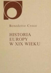 Miniatura okładki Croce Benedetto Historia Europy XIX wieku. /Nowy Sympozjon/