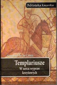 Miniatura okładki Croix Arnaud de la Templariusze. W sercu wypraw krzyżowych.