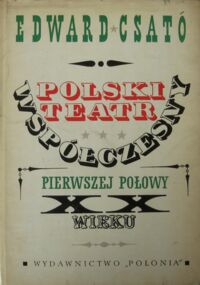 Zdjęcie nr 1 okładki Csato Edward Polski teatr współczesny pierwszej połowy XX wieku.