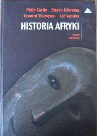 Zdjęcie nr 1 okładki Curtin P., Feierman S., Thompson L., Vansina J. Historia Afryki. /Narody i Cywilizacje/.
