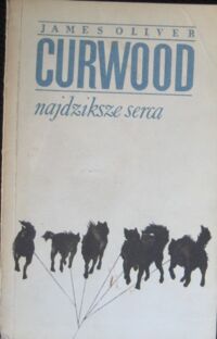 Miniatura okładki Curwood James Oliver Najdziksze serca.