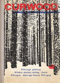 Miniatura okładki Curwood James Oliver /przekł. Marlicz Jerzy/ Włóczęgi Północy. Władca Skalnej Doliny. Szara Wilczyca. Bari, syn Szarej Wilczycy.