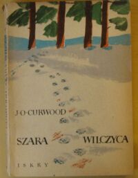 Miniatura okładki Curwood James Oliver Szara Wilczyca. 