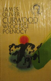 Miniatura okładki Curwood James Oliver Włóczęgi Północy. /Klasyka Młodych/