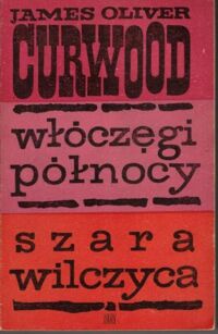 Miniatura okładki Curwood James Oliver  Włóczęgi północy. Szara wilczyca.