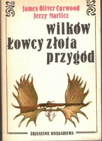 Zdjęcie nr 1 okładki Curwood James Oliwier , Marlicz Jerzy Łowcy wilków. Łowcy złota. Łowcy przygód.