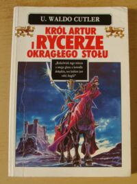 Miniatura okładki Cutler Waldo U. Król Artur i rycerze Okrągłego Stołu.