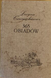 Miniatura okładki Ćwierczakiewicz Lucyna 365 obiadów przez Lucynę Ćwierczakiewicz autorkę "Kursu gospodarstwa dla kobiet"
"Jedynych praktycznych przepisów" "Poradnika porządku" i t. d.
Wydanie dwudzieste pierwsze. Gruntownie poprawione.