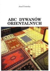 Zdjęcie nr 1 okładki Ćwiertka Józef ABC dywanów orientalnych.