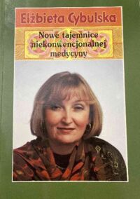 Miniatura okładki Cybulska Elżbieta Nowe tajemnice niekonwencjonalnej medycyny. 