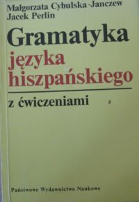 Miniatura okładki Cybulska-Janczew M., Perlin J. Gramatyka języka hiszpańskiego z ćwiczeniami.