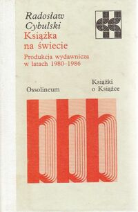 Zdjęcie nr 1 okładki Cybulski Radosław Książka na świecie. Produkcja wydawnicza w latach 1980-1986. /Książki o Książce/
