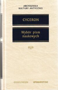 Miniatura okładki Cyceron Marek Tuliusz Wybór pism naukowych. /Arcydzieła Kultury Antycznej/