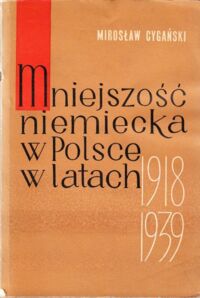 Miniatura okładki Cygański Mirosław Mniejszość niemiecka w Polsce centralnej w latach 1919-1939.