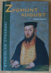 Miniatura okładki Cynarski Stanisław Zygmunt August. /Cykl biograficzny Ossolineum/