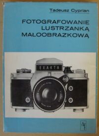 Zdjęcie nr 1 okładki Cyprian Tadeusz Fotografowanie lustrzanką małoobrazkową.