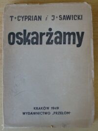 Miniatura okładki Cyprian Tadeusz, Sawicki Jerzy Oskarżamy. Przemówienie wstępne Wacława Barcikowskiego prezesa Najwyższego Trybunału Narodowego.