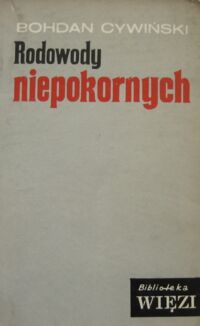 Miniatura okładki Cywiński Bohdan Rodowody niepokornych. /Biblioteka "Więzi". Tom 29/