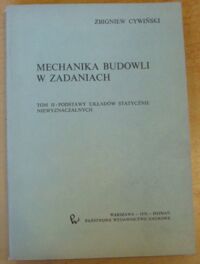 Zdjęcie nr 1 okładki Cywiński Zbigniew Mechanika budowli w zadaniach. Tom II. Podstawy układów statycznie niewyznaczalnych.