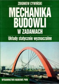 Miniatura okładki Cywiński Zbigniew Mechanika budowli w zadaniach. Układy statycznie wyznaczalne.