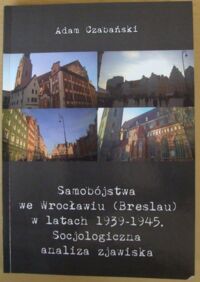 Miniatura okładki Czabański Adam Samobójstwa we Wrocławiu (Breslau) w latach 1939-1945. Socjologiczna analiza zjawiska.