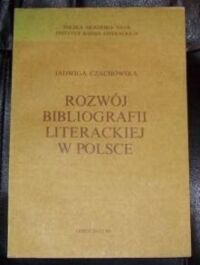 Zdjęcie nr 1 okładki Czachowska Jadwiga Rozwój bibliografii literackiej w Polsce.