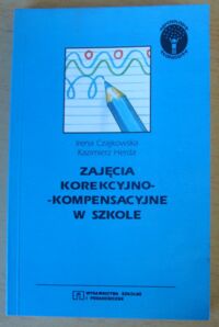 Zdjęcie nr 1 okładki Czajkowska Irena, Herda Kazimierz Zajęcia korekcyjno-kompensacyjne w szkole. Poradnik dla nauczycieli.