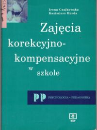 Zdjęcie nr 1 okładki Czajkowska Irena, Herda Kazimierz Zajęcia korekcyjno-kompensacyjne w szkole. Poradnik dla nauczycieli.