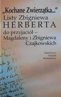 Miniatura okładki Czajkowska Magdalena /oprac./ "Kochane Zwierzątka...". Listy Zbigniewa Herberta do przyjaciół - Magdaleny i Zbigniewa Czajkowskich.