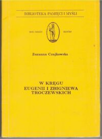 Miniatura okładki Czajkowska Zuzanna W kręgu Eugenii i Zbigniewa Troczewskich. /Biblioteka Pamięci i Myśli 13, Seria "non omnis moriar"//