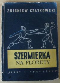 Miniatura okładki Czajkowski Zbigniew Szermierka na florety.