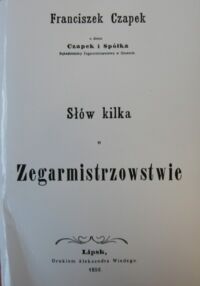 Miniatura okładki Czapek Franciszek Słów kilka o zegarmistrzowstwie.