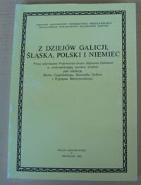 Miniatura okładki Czapliński M., Gelles R., Matwiejowski K. /red./ Z dziejów Galicji, Śląska, Polski i Niemiec. Praca ofiarowana Profesorowi Adamowi Galasowi w siedemdziesiątą rocznicę urodzin. /Prace Historyczne V/