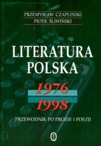 Zdjęcie nr 1 okładki Czapliński Przemysław Śliwiński Piotr Literatura polska 1976-1998. Przewodnik po prozie i poezji.