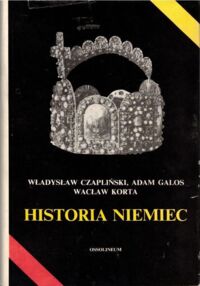 Miniatura okładki Czapliński Władysław, Galos Adam, Korta Wacław Historia Niemiec.