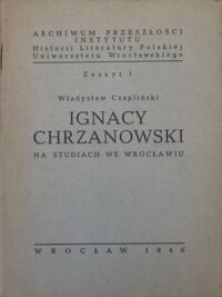 Miniatura okładki Czapliński Władysław Ignacy Chrzanowski na studiach we Wrocławiu. 