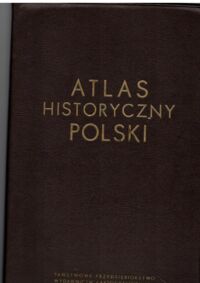 Zdjęcie nr 1 okładki Czapliński Władysław, Ładogórski Tadeusz /red./ Atlas historyczny Polski.