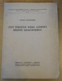 Miniatura okładki Czarkowska Wanda Typy struktur wieku ludności regionu krakowskiego. /Prace Komisji Socjologicznej. Nr 11/