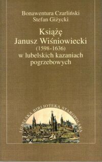 Miniatura okładki Czarliński Bonawentura, Giżycki Stefan Książę Janusz Wiśniowiecki (1598-1636) w lubelskich kazaniach pogrzebowych.