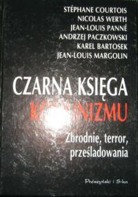 Miniatura okładki  Czarna Księga Komunizmu. Zbrodnie, terror, prześladowania.