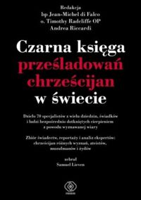 Zdjęcie nr 1 okładki  Czarna księga prześladowań chrześcijan w świecie. 