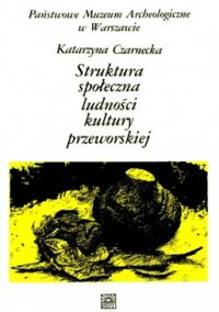 Miniatura okładki Czarnecka Katarzyna Struktura społeczna ludności kultury przeworskiej.