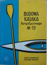 Miniatura okładki Czarnocki Jerzy Woźny Czesław Budowa kajaka turystycznego M-52 sposobem domowym. 
