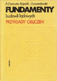 Zdjęcie nr 1 okładki Czarnota-Bojarski Roman, Lewandowski Jan Fundamenty budowli lądowych. Przykłady obliczeń.