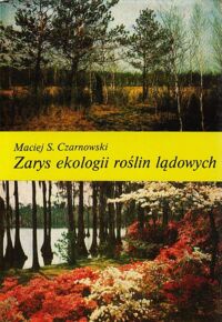 Miniatura okładki Czarnowski Maciej S. Zarys ekologii roślin lądowych.