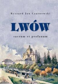 Zdjęcie nr 1 okładki Czarnowski Ryszard Jan Lwów. Sacrum et profanum. 