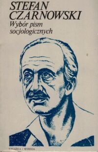 Zdjęcie nr 1 okładki Czarnowski Stefan Wybór pism socjologicznych. /Biblioteka Rewolucyjnego Nurtu Polskiej Myśli Społecznej/