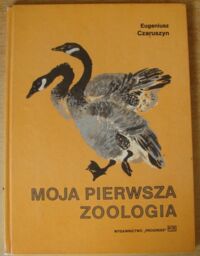 Miniatura okładki Czaruszyn Eugeniusz Moja pierwsza zoologia.