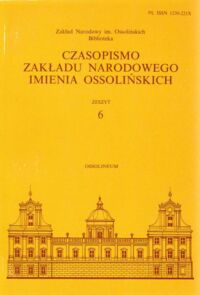 Miniatura okładki  Czasopismo Zakładu Narodowego Imienia Ossolińskich. Zeszyt 6.