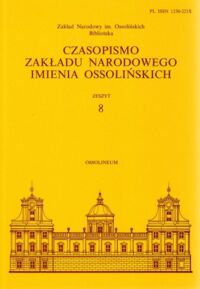 Miniatura okładki  Czasopismo Zakładu Narodowego Imienia Ossolińskich. Zeszyt 8. XVIII sesja stałej konferencji muzeów, archiwów i bibliotek polskich na Zachodzie 28-30 sierpnia 1996 roku.
